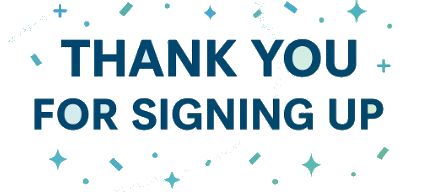 A celebratory banner reading “THANK YOU FOR SIGNING UP,” accompanied by small star and confetti graphics.